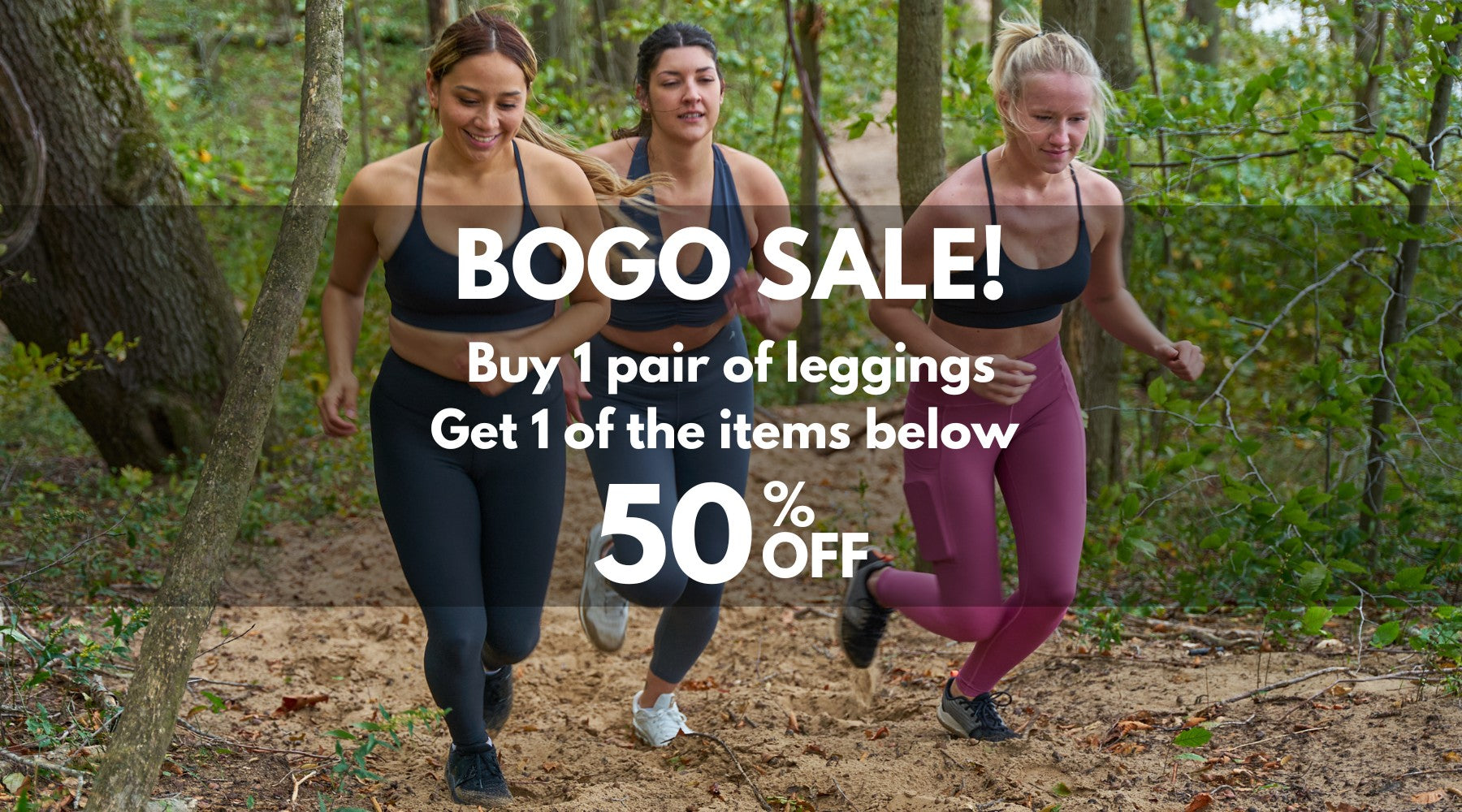 BOGO SALE: Buy 1 pair of leggings, get one of the items below for 50% OFF!